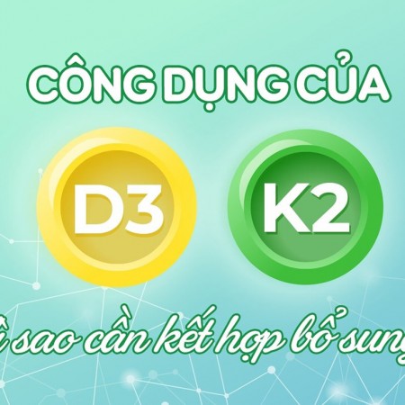 Vitamin K2 D3 có tác dụng gì?